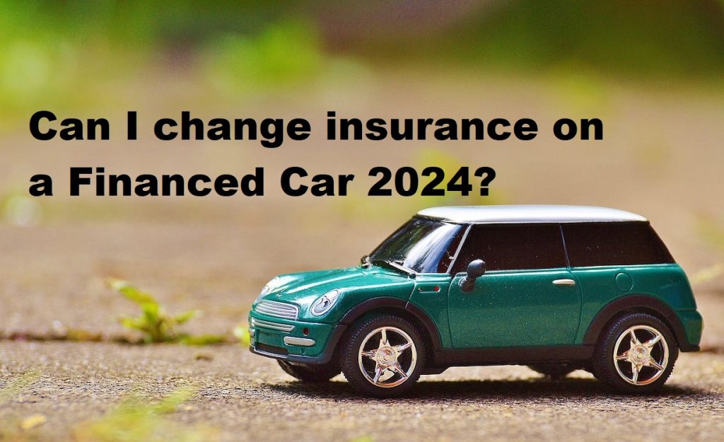 Can I change insurance on a Financed Car 2024?