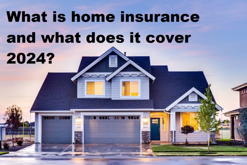 What is home insurance and what does it cover 2024?
