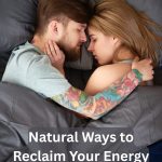 7 Natural Ways to Reclaim Your Energy and Vitality