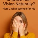 Can You Really Improve Your Vision Naturally? Here’s What Worked for Me