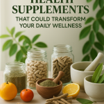11 Health Supplements That Could Transform Your Daily Wellness