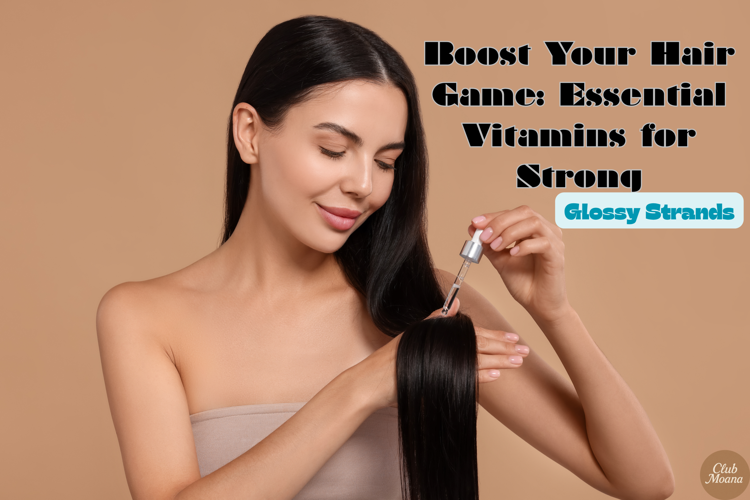 Boost Your Hair Game: Essential Vitamins for Strong, Glossy Strands