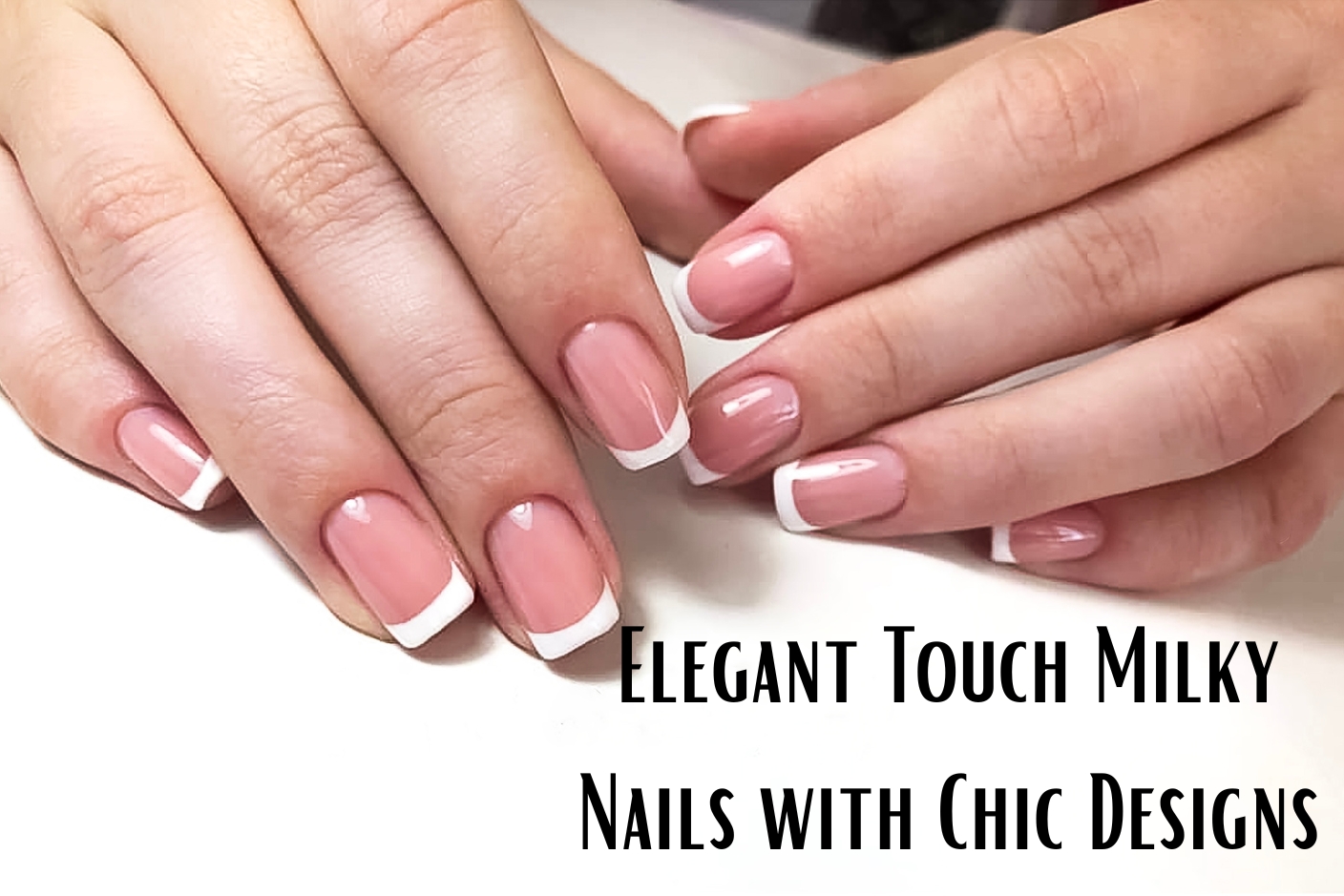 Elegant Touch Milky Nails with Chic Designs