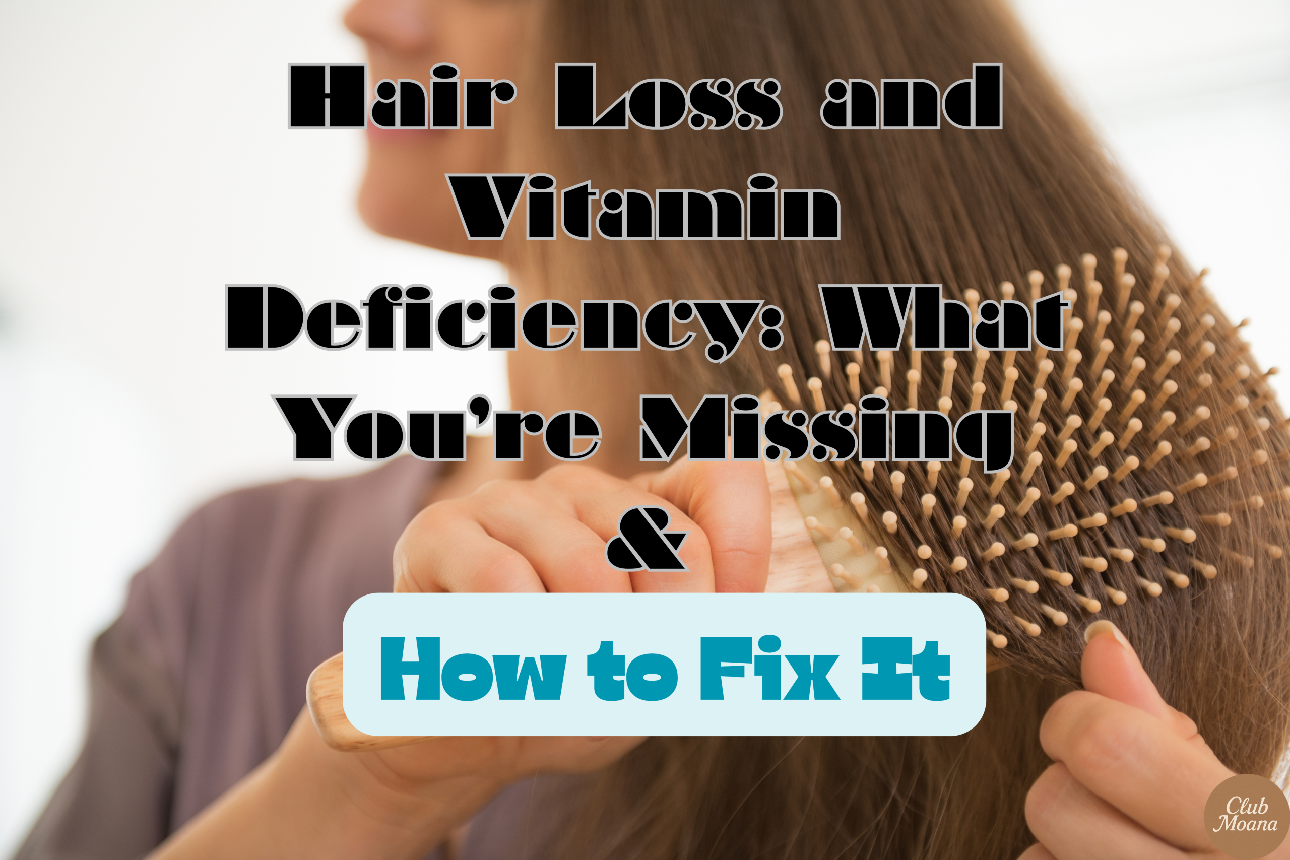 Hair Loss and Vitamin Deficiency: What You’re Missing & How to Fix It