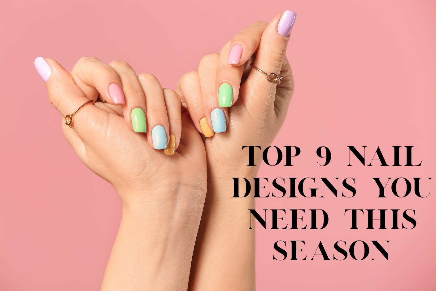 Top 9 Nail Designs You Need This Season