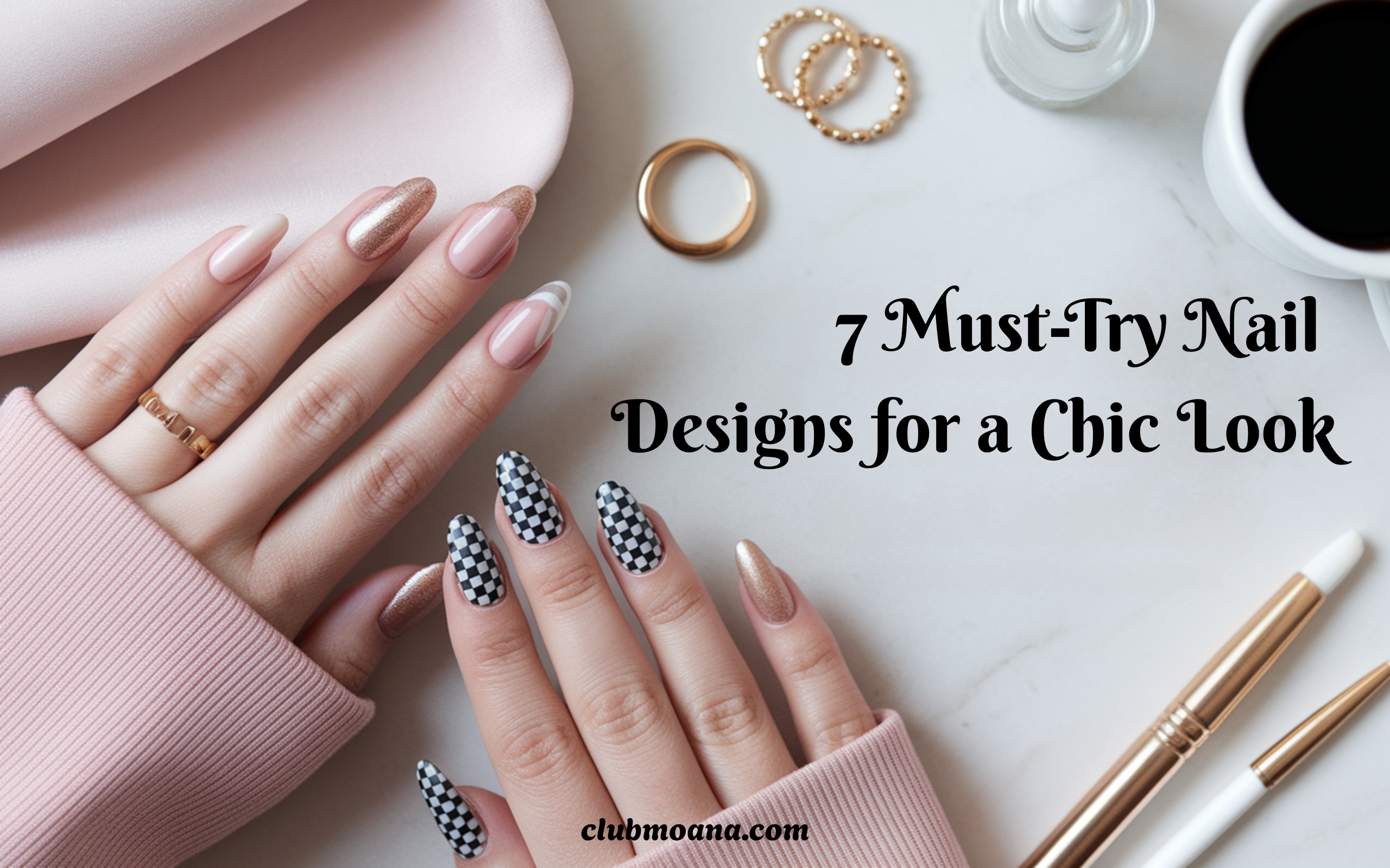 7 Must-Try Nail Designs for a Chic Look