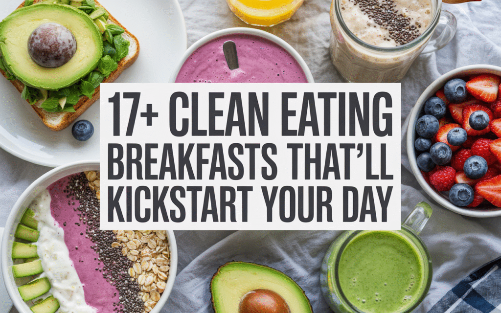 17+ Clean Eating Breakfasts That’ll Kickstart Your Day
