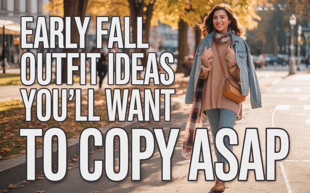 Early Fall Outfit Ideas You’ll Want to Copy ASAP
